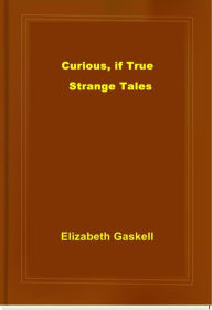 Title: Curious, if True, Author: Elizabeth Gaskell