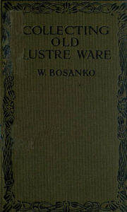 Title: Collecting Old Lustre Ware, Author: W. Bosanko