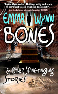 Title: Bones & Other Spine-tingling Stories, Author: Emma Wynn