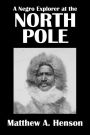 A Negro Explorer at the North Pole by Matthew Henson