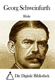 Title: Werke von Georg Schweinfurth, Author: Georg Schweinfurth