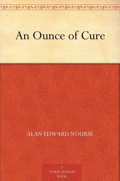 An Ounce of Cure: A Science Fiction, Short Story, Post-1930 Classic By Alan Edward Nourse! AAA+++