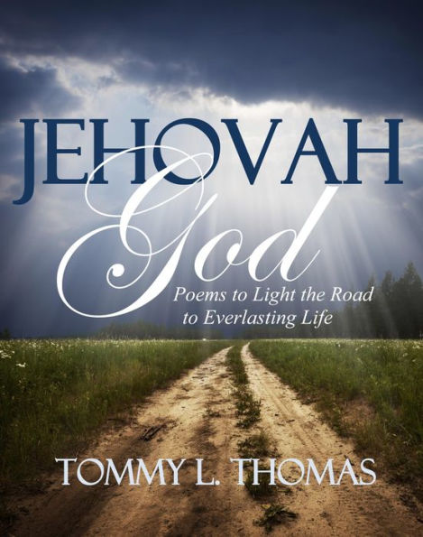 Jehovah God: Poems to Light the Road to Everlasting Life