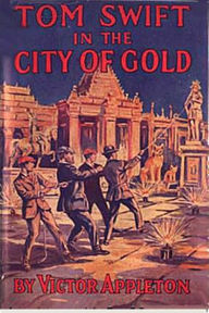 Title: Tom Swift in the City of Gold, Author: Victor Appleton