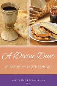 Title: A Divine Duet: Ministry and Motherhood, Author: Alicia Davis Porterfield