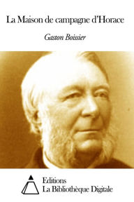 Title: La Maison de campagne d'Horace, Author: Gaston Boissier