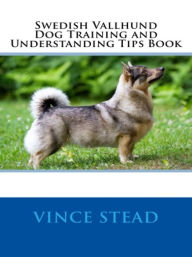 Title: Swedish Vallhund Dog Training and Understanding Tips Book, Author: Vince Stead