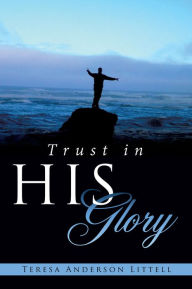 Title: Trust in HIS Glory, Author: Teresa Anderson Littell