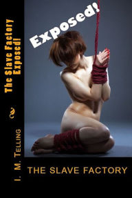 Title: The Slave Factory: Exposed!, Author: I. M. Telling