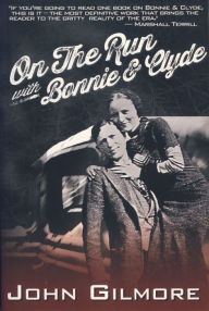 Title: On the Run with Bonnie & Clyde, Author: John Gilmore