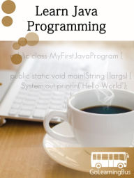 Title: Learn Java Programming- By GoLearningBus, Author: Kalpit Jain