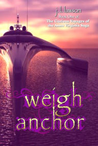 Title: Weigh Anchor, Author: J. L. Lawson