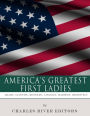 America's Greatest First Ladies: The Lives and Legacies of Abigail Adams, Dolley Madison, Mary Lincoln, Eleanor Roosevelt, Jackie Kennedy and Hillary Clinton
