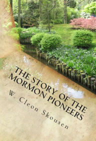 Title: The Story of the Mormon Pioneers, Author: W. Cleon Skousen