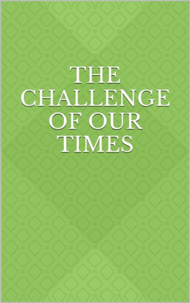 The Challenge of Our Times