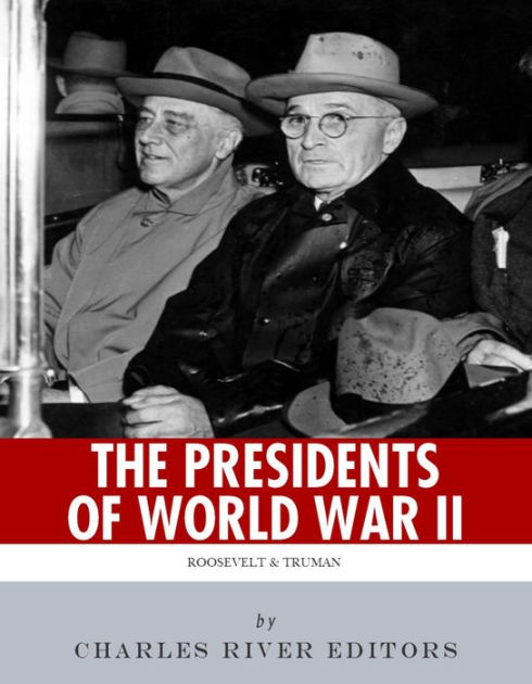 The Presidents of World War II: The Lives and Legacies of Franklin D ...