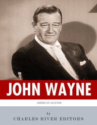 Title: American Legends: The Life of John Wayne, Author: Charles River Editors
