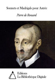 Title: Sonnets et Madrigals pour Astrée, Author: Pierre de Ronsard