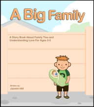 Title: A Big Family: A Story Book About Family Ties And Understanding Love For Ages 3-5, Author: Jasmin Hill