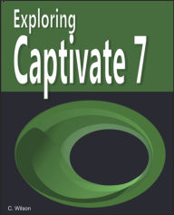 Title: Exploring Captivate 7, Author: Cathy Wilson