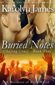 Title: Buried Notes (Chasing Cross Book Four) (A Brothers of Rock Novel) (rockstar contemporary romance), Author: Karolyn James