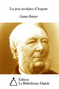 Title: Les jeux séculaires d’Auguste, Author: Gaston Boissier