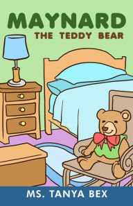 Title: Maynard the Teddy Bear, Author: Ms. Tanya Bex