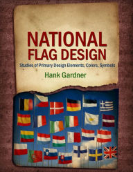 Title: National Flag Design Studies of Primary Design Elements, Colors, Symbols, Author: Hank Gardner