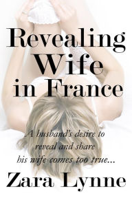 Title: Revealing Wife in France, Author: Zara Lynne