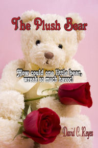 Title: The Plush Bear, Author: David C. Reyes