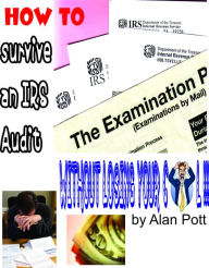 Title: How to Survive an IRS Audit without Losing your Cool!!, Author: Alan Pott