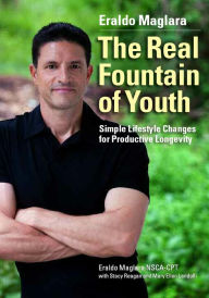 Title: The Real Fountain of Youth: Simple LIfestyle Changes for Productive Longevity, Author: Eraldo Maglara