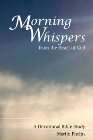 Title: Morning Whispers from the Heart of God, Author: Marijo Phelps