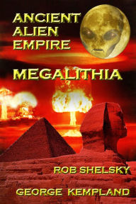 Title: Ancient Alien Empire Megalithia, Author: Rob Shelsky