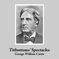 Title: Titbottom's Spectacles, Author: George William Curtis