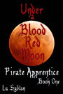 Under A Blood Red Moon (Pirate Apprentice Book One)