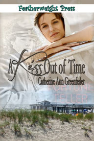 Title: A Kiss Out of Time, Author: Catherine Ann Greenfeder