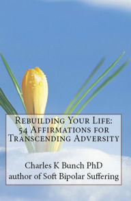 Title: Rebuilding Your Life from Personal Crisis: 54 Affirmations Explained, Author: Charles K Bunch PhD