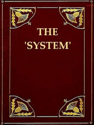 Title: 'The System' as Uncovered by the San Francisco Graft Prosecution, Author: Franklin Hichborn