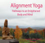 Alignment Yoga: Pathways to an Enlightened Body and Mind.