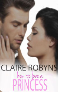 Title: How to Love a Princess (How to Love), Author: Claire Robyns