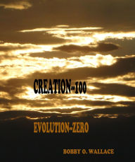 Title: CREATION--100: EVOLUTION--ZERO, Author: BobbyO Wallace