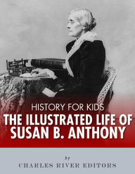Title: History for Kids: An Illustrated Biography of Susan B. Anthony for Children, Author: Charles River Editors