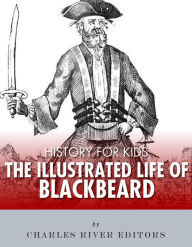 Title: History for Kids: An Illustrated Biography of Blackbeard for Children, Author: Charles River Editors