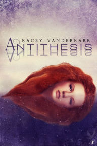 Title: Antithesis, Author: Kacey Vanderkarr