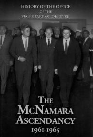 Title: The McNamara Ascendancy, 1961-1965, Author: Lawrence S. Kaplan