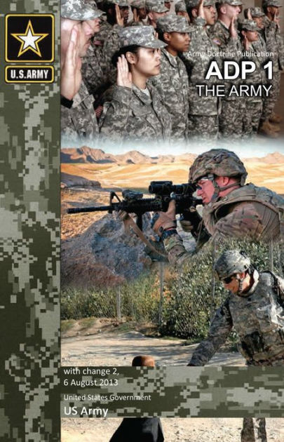 Army Doctrine Publication ADP 1 The Army with change 2, 6 August 2013 ...