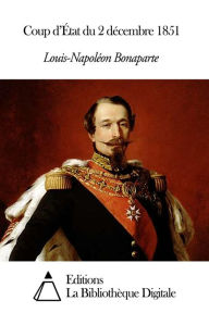 Title: Coup d’État du 2 décembre 1851, Author: Louis-Napoléon Bonaparte