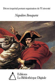 Title: Décret impérial portant organisation de l'Université, Author: Napoléon Bonaparte