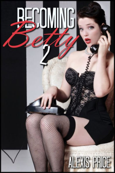 Becoming Betty 2 (Gender Bender Erotica)